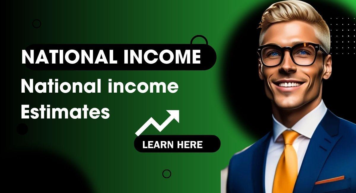 National Income: National income estimates, GNP vs GDP, Economics, Best Formula & Pdf