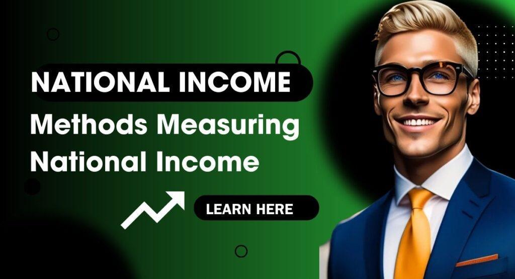 National Income: Best Methods Measuring National Income