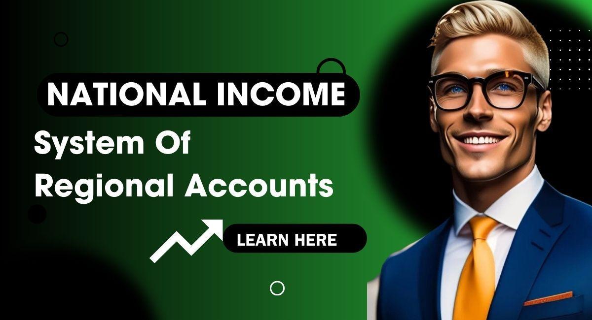 National Income: Best System Of Regional Accounts In India