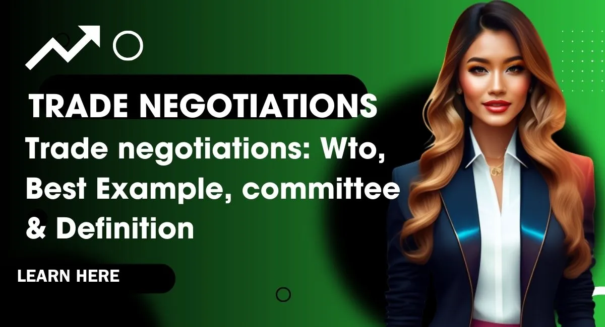 Trade negotiations: Wto, Best Example, committee & Definition
