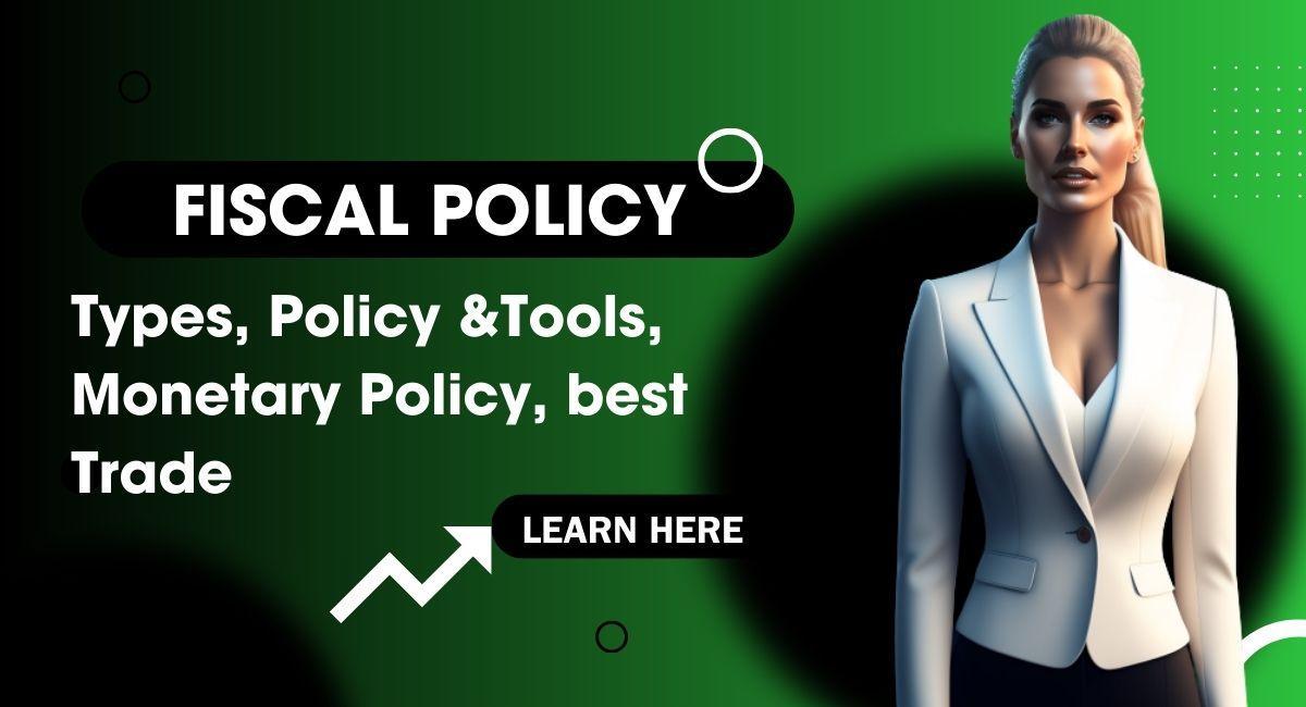 Fiscal Policy: All About Types, Policy &Tools, Monetary Policy, best Trade 