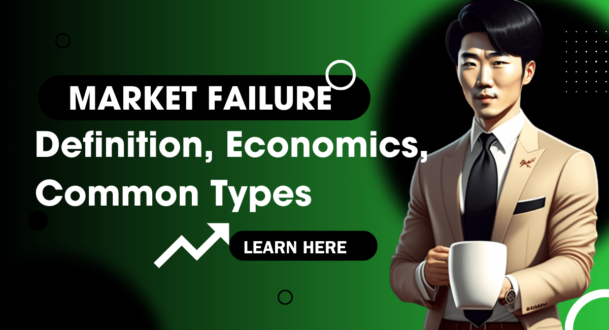Market Failure: Definition, Economics, Common Types, and Causes